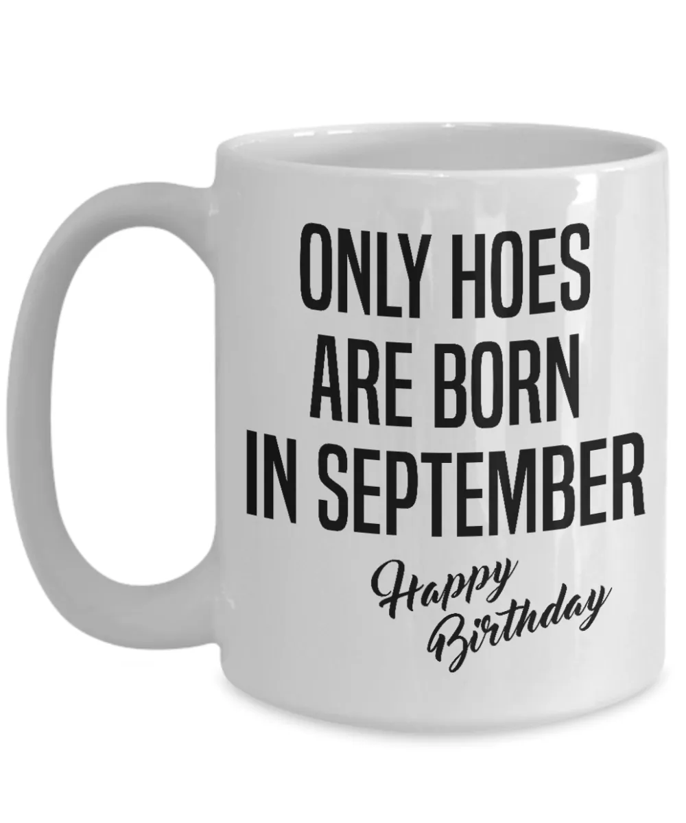 Funny Happy Birthday Mug for Her Only Hoes are Born in September Birthday Coffee Cup
