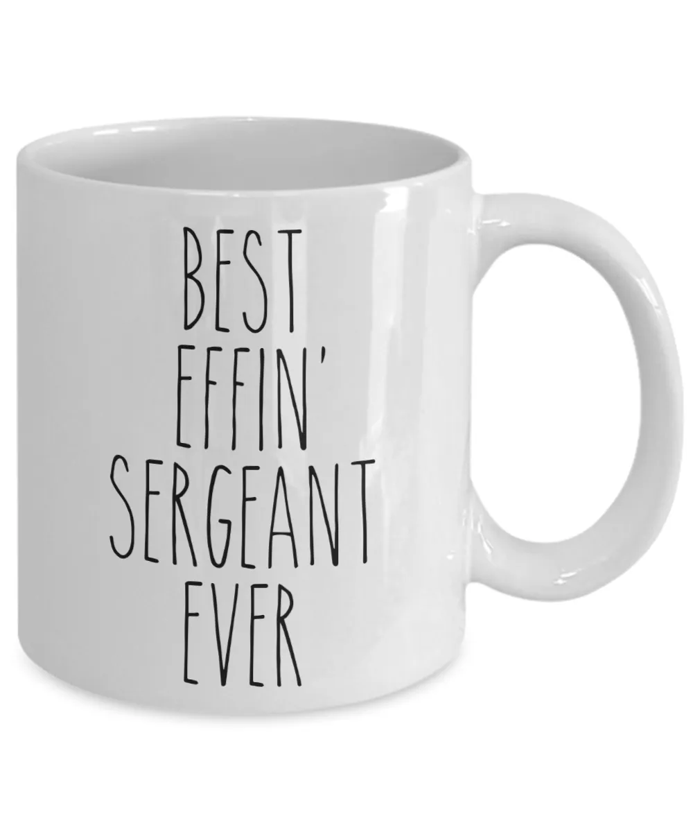 Gift For Sergeant Best Effin' Sergeant Ever Mug Coffee Cup Funny Coworker Gifts