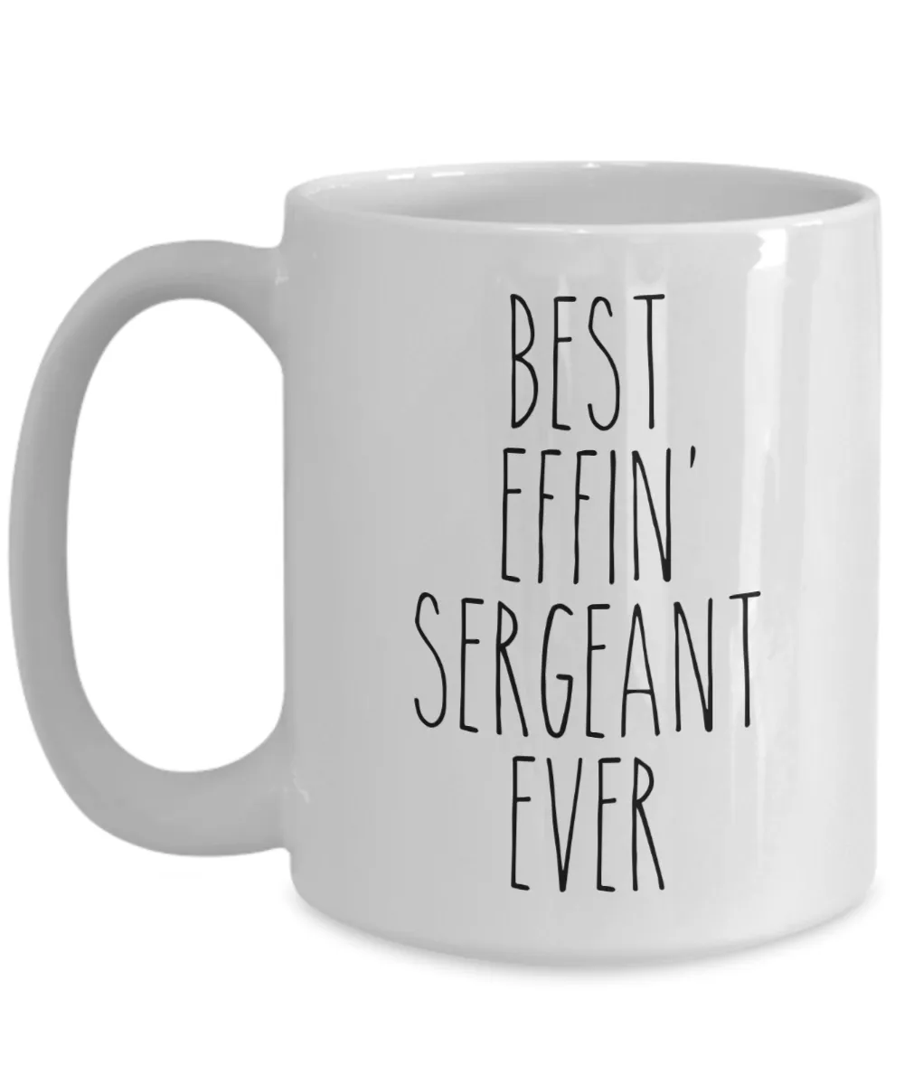 Gift For Sergeant Best Effin' Sergeant Ever Mug Coffee Cup Funny Coworker Gifts