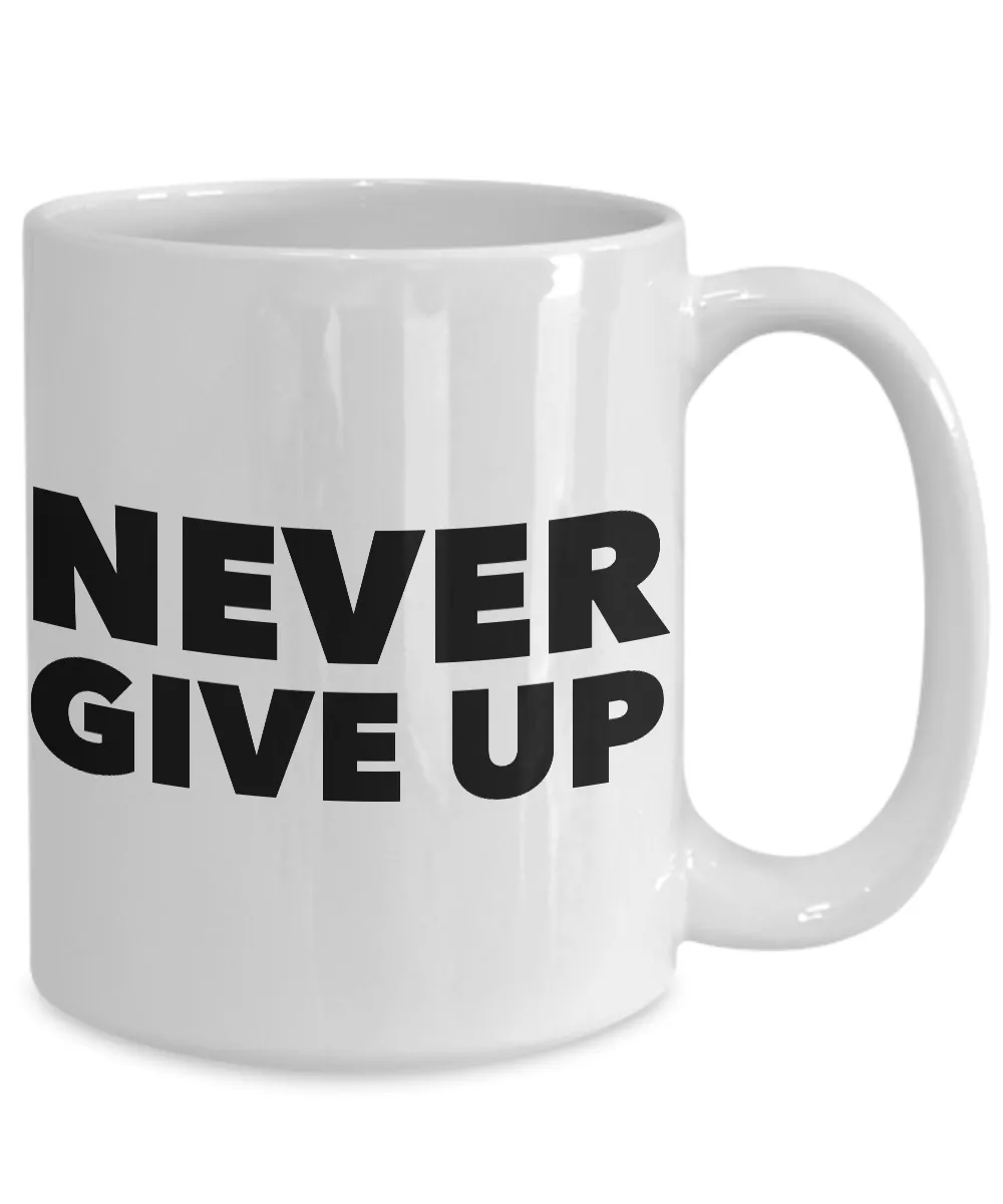 Never Give Up Mug Inspirational Coffee Cup Encouragement Gift
