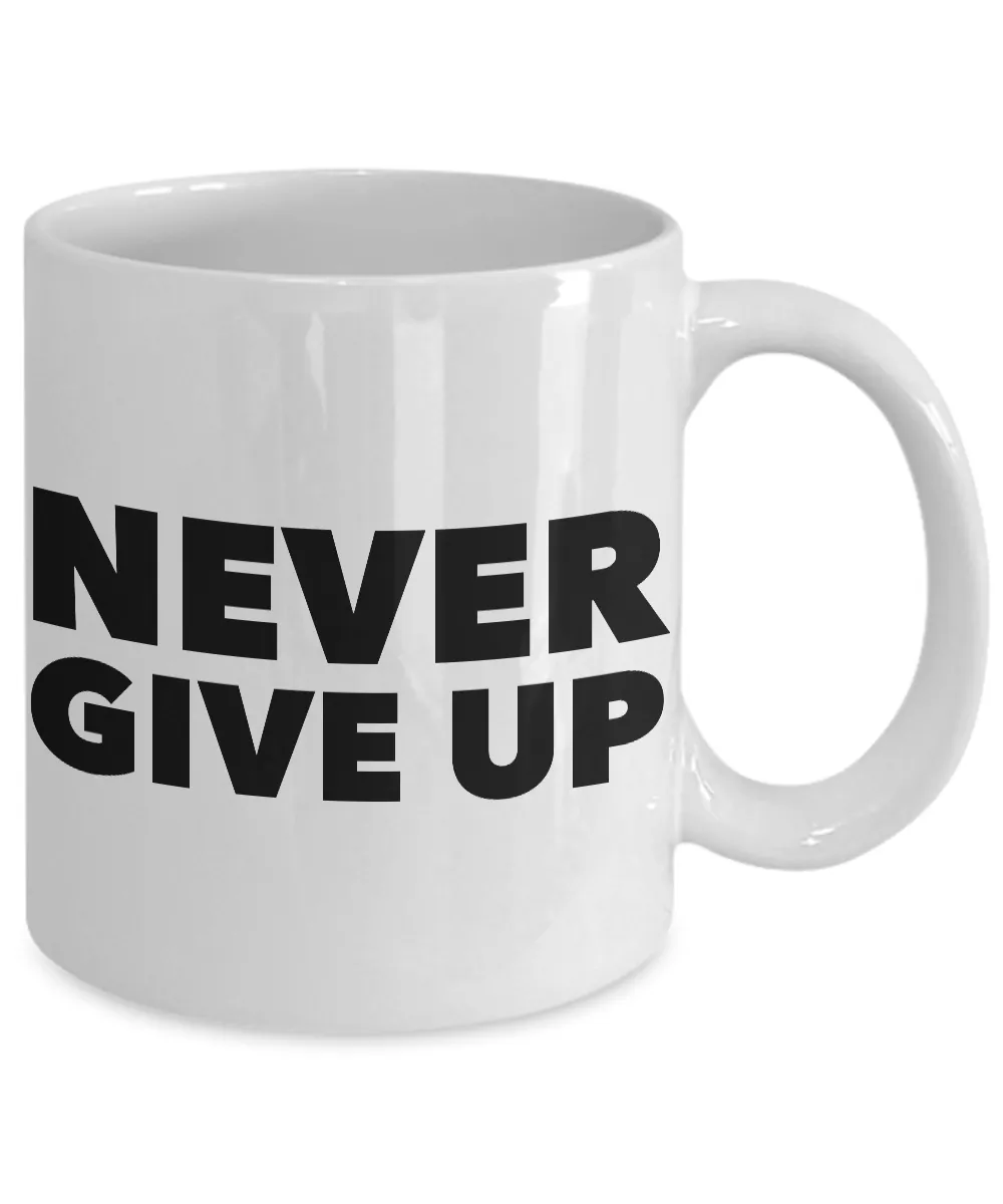 Never Give Up Mug Inspirational Coffee Cup Encouragement Gift
