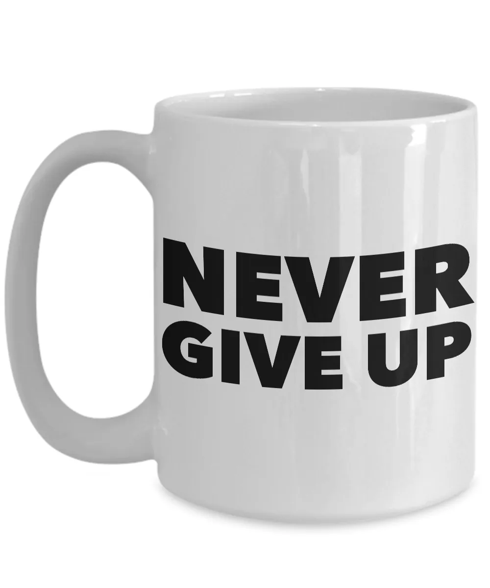 Never Give Up Mug Inspirational Coffee Cup Encouragement Gift