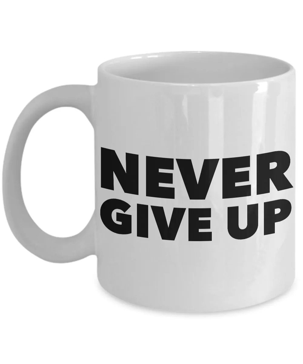 Never Give Up Mug Inspirational Coffee Cup Encouragement Gift