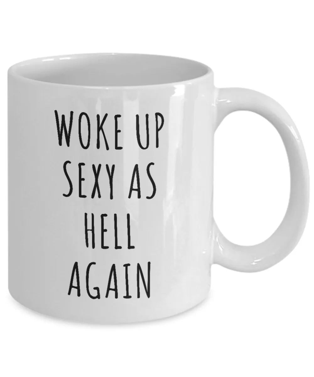 Woke Up Sexy As Hell Again Mug Funny Coffee Cup
